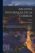 Cover-Bild zum Titel 'Archives Historiques De La Corrèze: (ancien Bas-limousin) Recueil De Documents Inédits Depuis Les Origines Jusqu'à La Fin Du Xviiie Siècle, Publiés Av' von 'Gustave Clément-Simon'