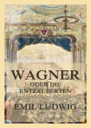 Cover-Bild zum Titel 'Wagner oder die Entzauberten' von 'Emil Ludwig'