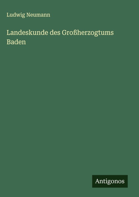 Landeskunde des Großherzogtums Baden - Ludwig Neumann
