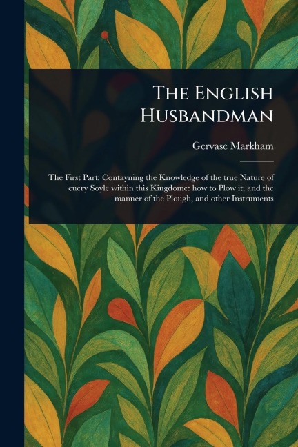 The English Husbandman - Gervase Markham