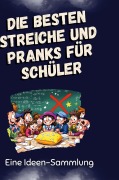 Cover-Bild zum Titel 'Die besten Streiche und Pranks für Schüler' von 'Marie Schneider'