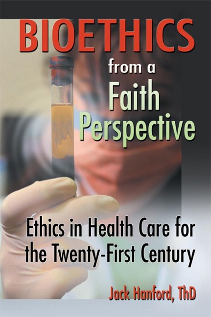 Bioethics from a Faith Perspective - Jack T Hanford, Harold G Koenig