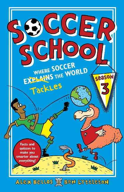 Soccer School Season 3: Where Soccer Explains (Tackles) the World - Alex Bellos, Ben Lyttleton