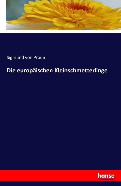 Die europäischen Kleinschmetterlinge - Sigmund von Praun