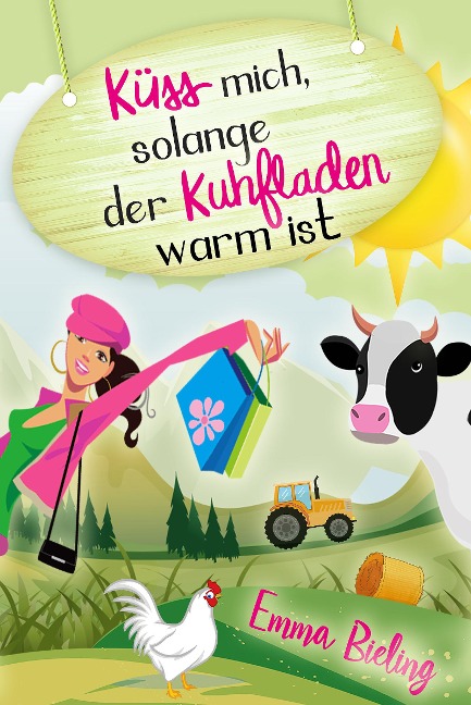 Küss mich, solange der Kuhfladen warm ist - Emma Bieling