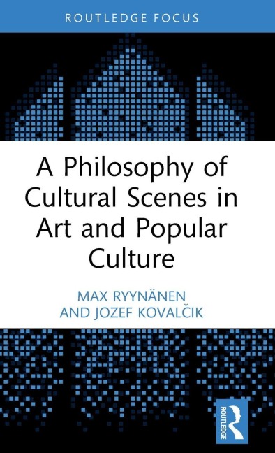 A Philosophy of Cultural Scenes in Art and Popular Culture - Max Ryynänen, Jozef Koval¿ik