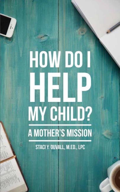 How Do I Help My Child: A Mother's Mission - Staci Duvall Cctp-