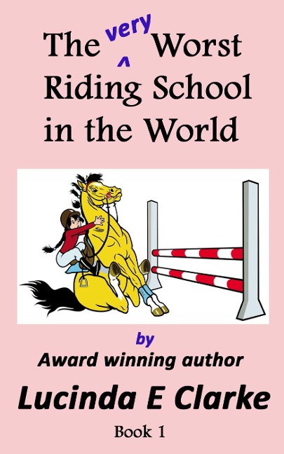 The very Worst Riding School in the World - Lucinda E Clarke