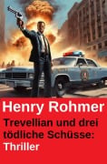Cover-Bild zum Titel 'Trevellian und drei tödliche Schüsse: Thriller' von 'Henry Rohmer'