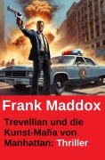 Cover-Bild zum Titel 'Trevellian und die Kunst-Mafia von Manhattan: Thriller' von 'Frank Maddox'