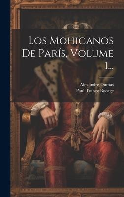 Los Mohicanos De París, Volume 1... - Alexandre Dumas