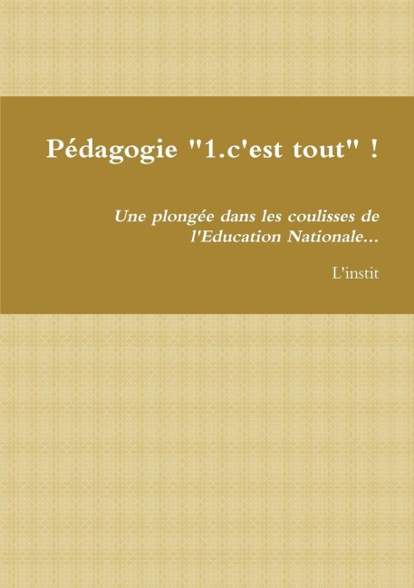 Pédagogie "1.c'est tout" ! Une plongée dans les coulisses de l'Education Nationale... - L'Instit