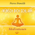 Wünsch dich schlank - Meditationen - Pierre Franckh