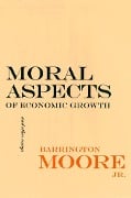 Moral Aspects of Economic Growth, and Other Essays - Jr. Moore