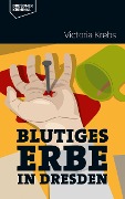 Cover-Bild zum Titel 'Blutiges Erbe in Dresden' von 'Victoria Krebs'