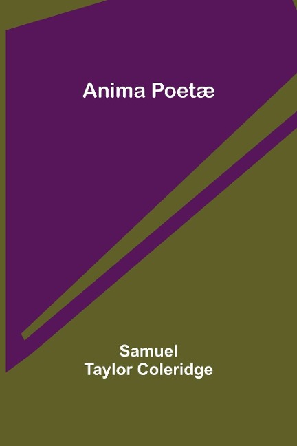 Anima Poetæ - Samuel Taylor Coleridge