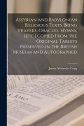 Cover-Bild zum Titel 'Assyrian and Babylonian religious texts, being prayers, oracles, hymns, [etc.] copied from the original tablets preserved in the British Museum and au' von 'James Alexander Craig'