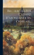 Cover-Bild zum Titel 'Recherches Sur L'abbaye D'abondance En Chablais...' von 'Léon Charvet'