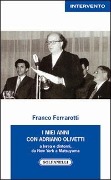 I miei anni con Adriano Olivetti a Ivrea e dintorni, da New York a Matsuyama - Franco Ferrarotti