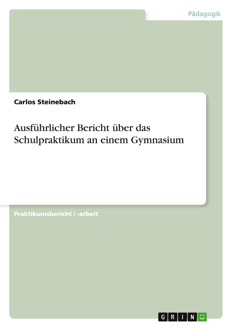 Ausführlicher Bericht über das Schulpraktikum an einem Gymnasium - Carlos Steinebach