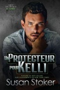 Cover-Bild zum Titel 'Un protecteur pour Kelli' von 'Susan Stoker'