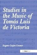 Cover-Bild zum Titel 'Studies in the Music of Tomás Luis de Victoria' von 'Eugene Casjen Cramer'