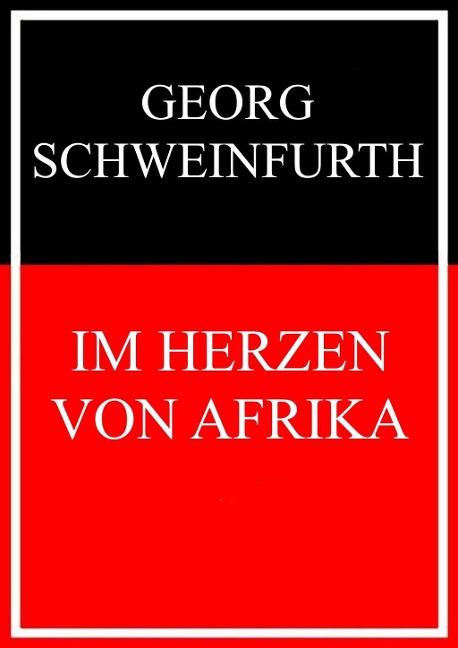 Im Herzen von Afrika - Georg Schweinfurth