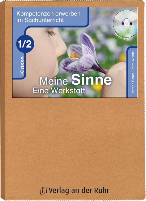 Kompetenzen erwerben im Sachunterricht: Meine Sinne - Eine Werkstatt Klasse 1/2 - Verena Bauer, Petra Wende