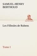 Les Filleules de Rubens, Tome I - Samuel-Henry Berthoud