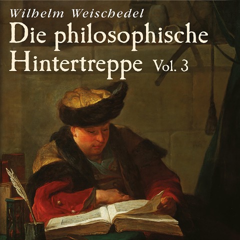 Die philosophische Hintertreppe - Vol. 3 - Wilhelm Weischedel