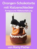 Cover-Bild zum Titel 'Orangen-Schokotorte mit Katzenschlecker' von 'Romy Fischer'