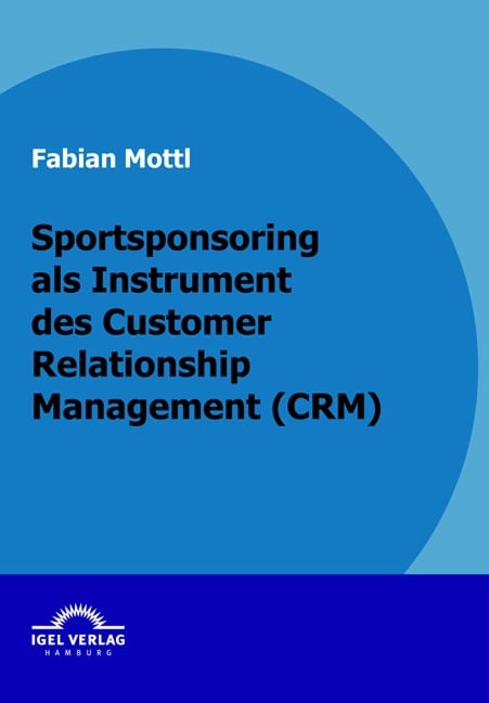 Sportsponsoring als Instrument des Customer Relationship Management (CRM) - Fabian Mottl