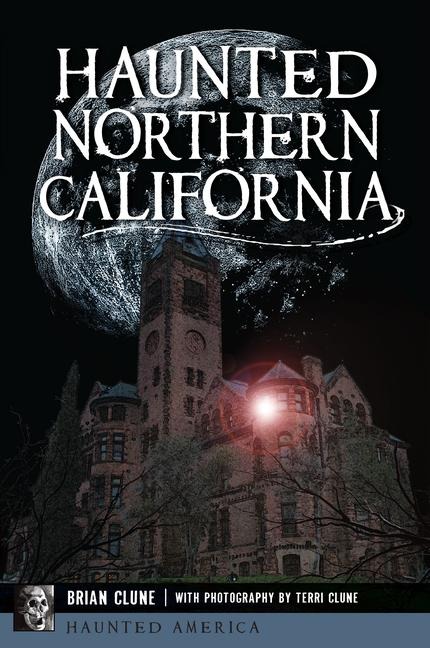 Haunted Northern California - Brian Clune