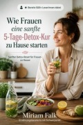 Cover-Bild zum Titel 'Wie Frauen eine sanfte 5-Tage-Detox-Kur zu Hause starten' von 'Miriam Falk'