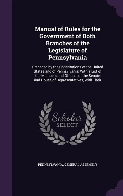 Manual of Rules for the Government of Both Branches of the Legislature of Pennsylvania - 
