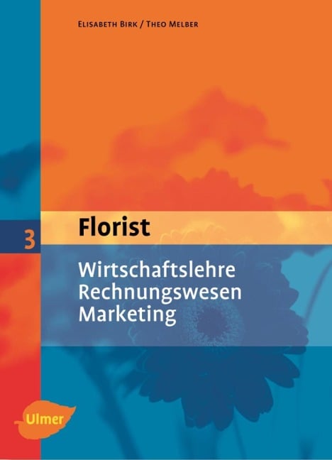 Der Florist 3. Wirtschaftslehre, Rechnungswesen, Marketing - Elisabeth Birk, Theo Melber