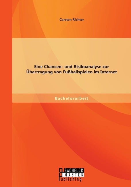 Eine Chancen- und Risikoanalyse zur Übertragung von Fußballspielen im Internet - Carsten Richter