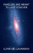 Cover-Bild zum Titel 'Families are Meant to Last Forever' von 'Ilyan Kei Lavanway'