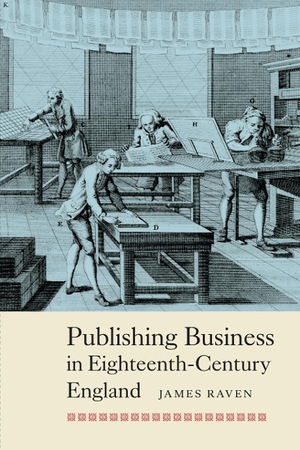 Publishing Business in Eighteenth-Century England - James Raven