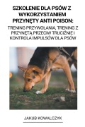 Cover-Bild zum Titel 'Szkolenie dla Psów z Wykorzystaniem Przynęty Anti Poison' von 'Jakub Kowalczyk'