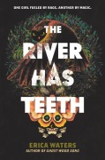 Cover-Bild zum Titel 'The River Has Teeth' von 'Erica Waters'