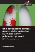 Cover-Bild zum Titel 'Una prospettiva clinica: Analisi delle mutazioni EGFR nei tumori polmonari primari' von 'Talha Mahmud'