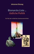 Cover-Bild zum Titel 'Bismarcks Liste ... tödliche Politik' von 'Johannes Simang'