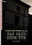 DAS HAUS OHNE TÜR - ERZÄHLUNGEN - Christian Dörge, János Fülöp, Kurt Letsche, Günter Teske