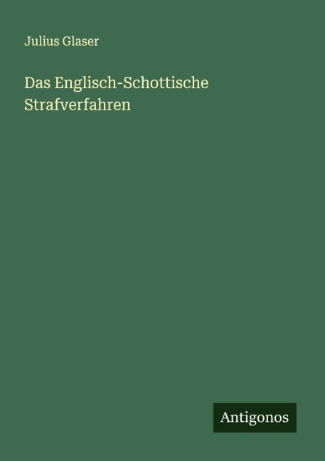 Das Englisch-Schottische Strafverfahren - Julius Glaser