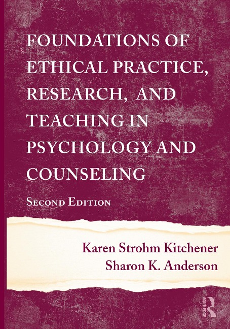 Foundations of Ethical Practice, Research, and Teaching in Psychology and Counseling - Karen Strohm Kitchener, Sharon K. Anderson
