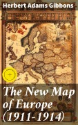 Cover-Bild zum Titel 'The New Map of Europe (1911-1914)' von 'Herbert Adams Gibbons'