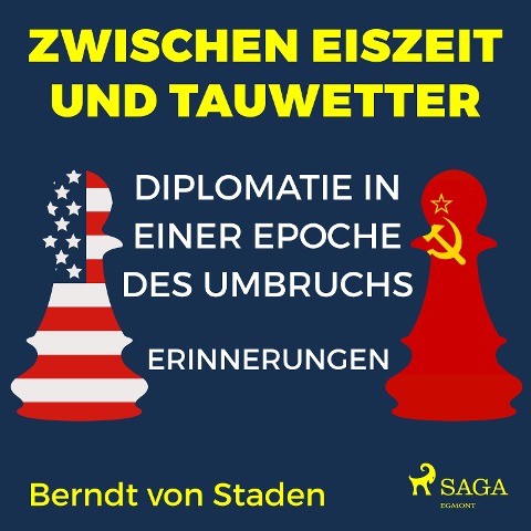 Zwischen Eiszeit und Tauwetter - Diplomatie in einer Epoche des Umbruchs - Berndt von Staden