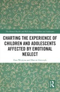 Cover-Bild zum Titel 'Charting the Experience of Children and Adolescents Affected by Emotional Neglect' von 'Ewa Wojtyna, Marcin Gierczyk'