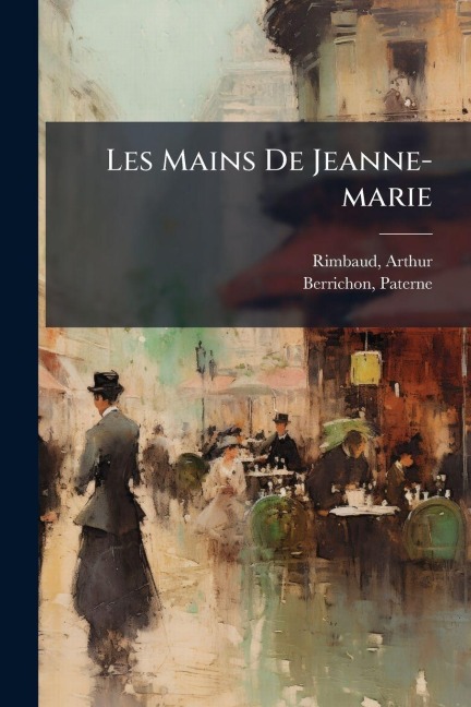 Les Mains De Jeanne-marie - Arthur Rimbaud, Paterne Berrichon
